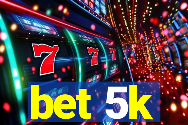 bet 5k